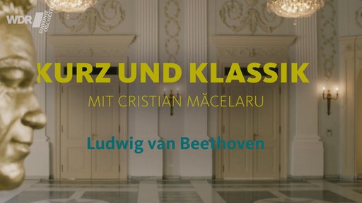 Kurz und Klassik: Ludwig van Beethoven 