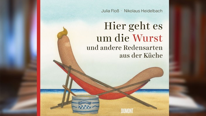 Buchcover: "Hier geht es um die Wurst – und andere Redensarten aus der Küche" von Julia Floß und Nikolaus Heidelbach