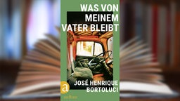 Buchcover: "Was von meinem Vater bleibt" von José Henrique Bortoluci