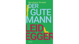 Buchcover: "Der gute Mann Leidegger" von Bernhard Strobel
