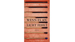 Buchcover: "Wenn es an Licht fehlt" von Juan Gabriel Vásquez