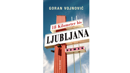 Buchcover: "18 Kilometer bis Ljubljana" von Goran Vojnović