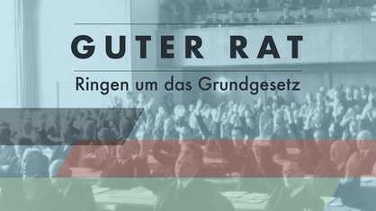 Grafik, im Hintergrund ein Foto des ersten Treffens des Parlamentarischen Rates am 1. September 1948, grafische Aufschrift: Guter Rat - Ringen um das Grundgesetz.