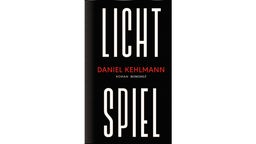 Buchcover "Lichtspiel" von Daniel Kehlmann, weiße Schrift auf schwarzem Hintergrund.