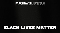 Machiavelli Push - Black Lives Matter