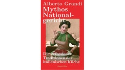 Buchcover: "Mythos Nationalgericht. Die erfundenen Traditionen der italienischen Küche" von Alberto Grandi