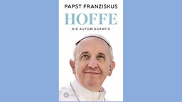 Papst Franziskus: Hoffe – Die Biografie