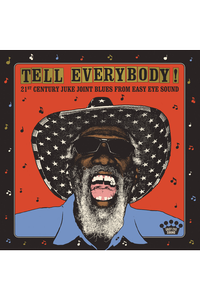 Tell Everybody! 21st Century Juke Joint Blues From Easy Eye Sound