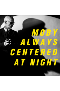 Moby - always centered at night