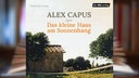 Hörbuchcover: "Das kleine Haus am Sonnenhang" von Alex Capus