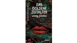 Buchcover: "Das goldene Zeitalter" von Wang Xiaobo