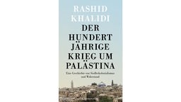Buchcover: "Der Hundertjährige Krieg um Palästina" von Rashid Khalidi